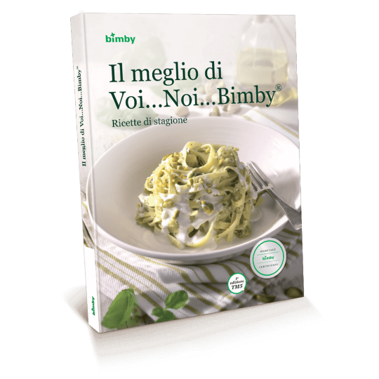 Il meglio di Voi Noi Bimby® Ricette di stagione Il meglio di Voi Noi Bimby® Ricette di stagione