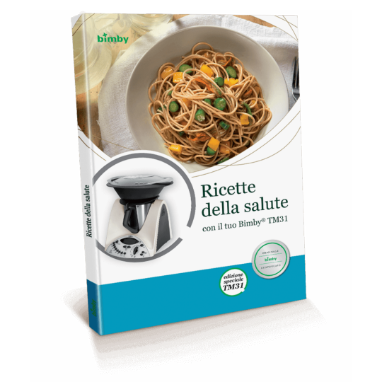 Ricette della salute con il tuo Bimby® TM31 Ricette della salute con il tuo Bimby® TM31